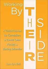 Working By Their Side: A Guided Journal for Caretakers of Loved Ones Facing an Eating Disorder