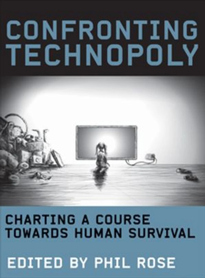 Confronting Technopoly: Charting A Course Towards Human Survival