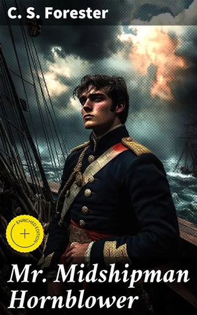 Mr. Midshipman Hornblower: Enriched edition. An Epic Sea Adventure Amidst the Napoleonic Wars