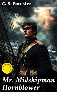 Mr. Midshipman Hornblower: Enriched edition. An Epic Sea Adventure Amidst the Napoleonic Wars