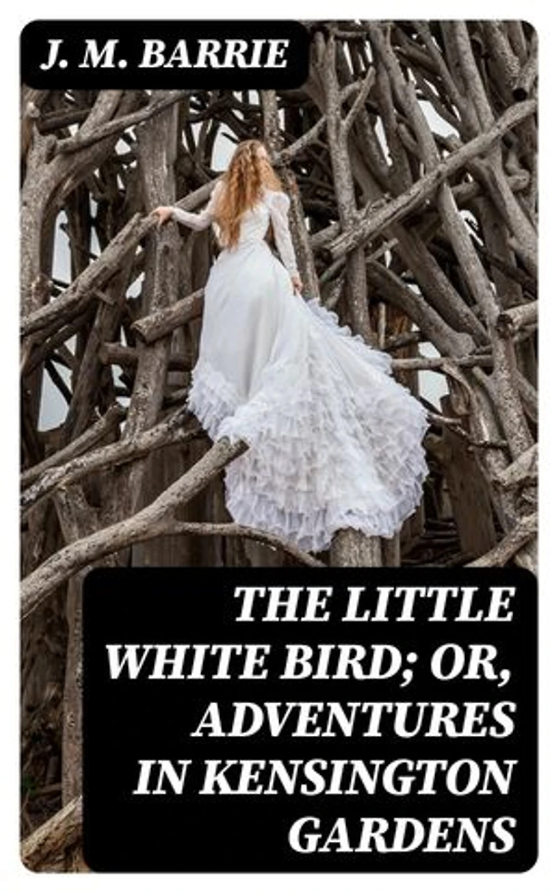 The Little White Bird; Or, Adventures in Kensington Gardens