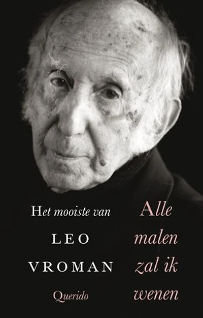 Alle malen zal ik wenen: het mooiste van Leo Vroman