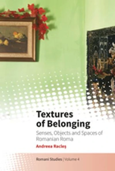 Textures of Belonging: Senses, Objects and Spaces Romanian Roma