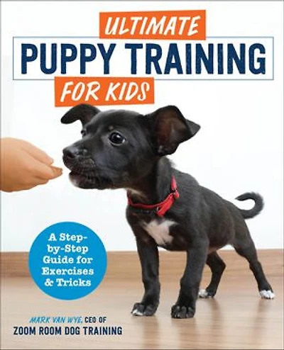 Ultimate Puppy Training for Kids: A Step-by-Step Guide Exercises and Tricks