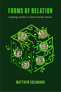 Forms of Relation: Composing Kinship Colonial Spanish America