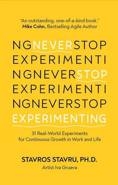 Never Stop Experimenting: 31 Real-World Experiments for Continuous Growth Work and Life