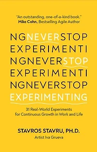 Never Stop Experimenting: 31 Real-World Experiments for Continuous Growth Work and Life