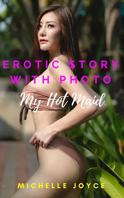 Erotic Story with Photo: My Hot Maid