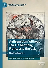 Antisemitism Without Jews Germany, France and the U.S.: Phantom Enemies