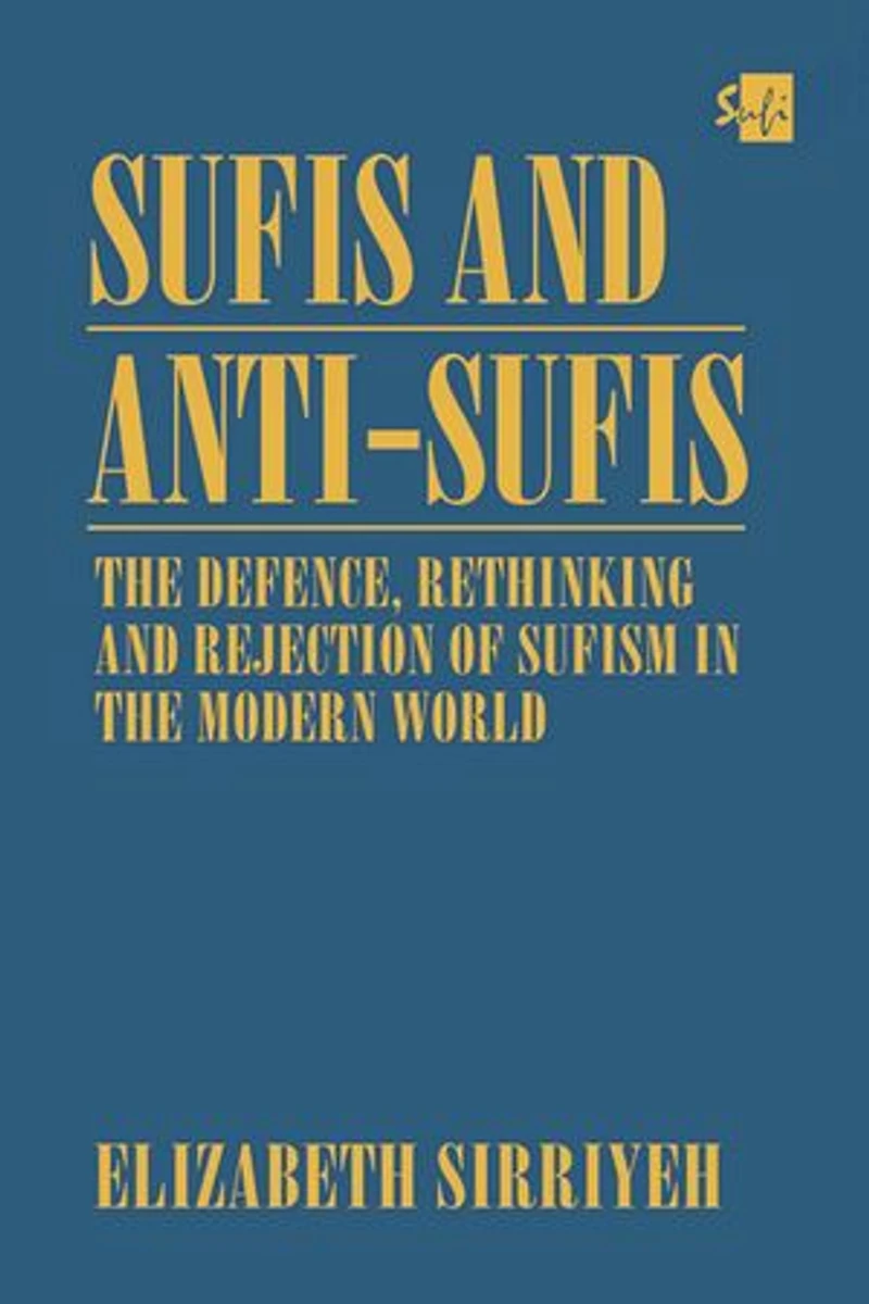 Sufis and Anti-Sufis: the Defence, Rethinking Rejection of Sufism Modern World