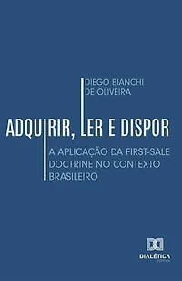 Adquirir, Ler e Dispor: A aplicação da First-Sale Doctrine no contexto brasileiro