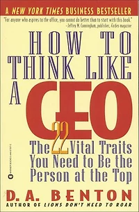 How To Think Like A Ceo: The 22 Vital Traits You Need Be Person At Top