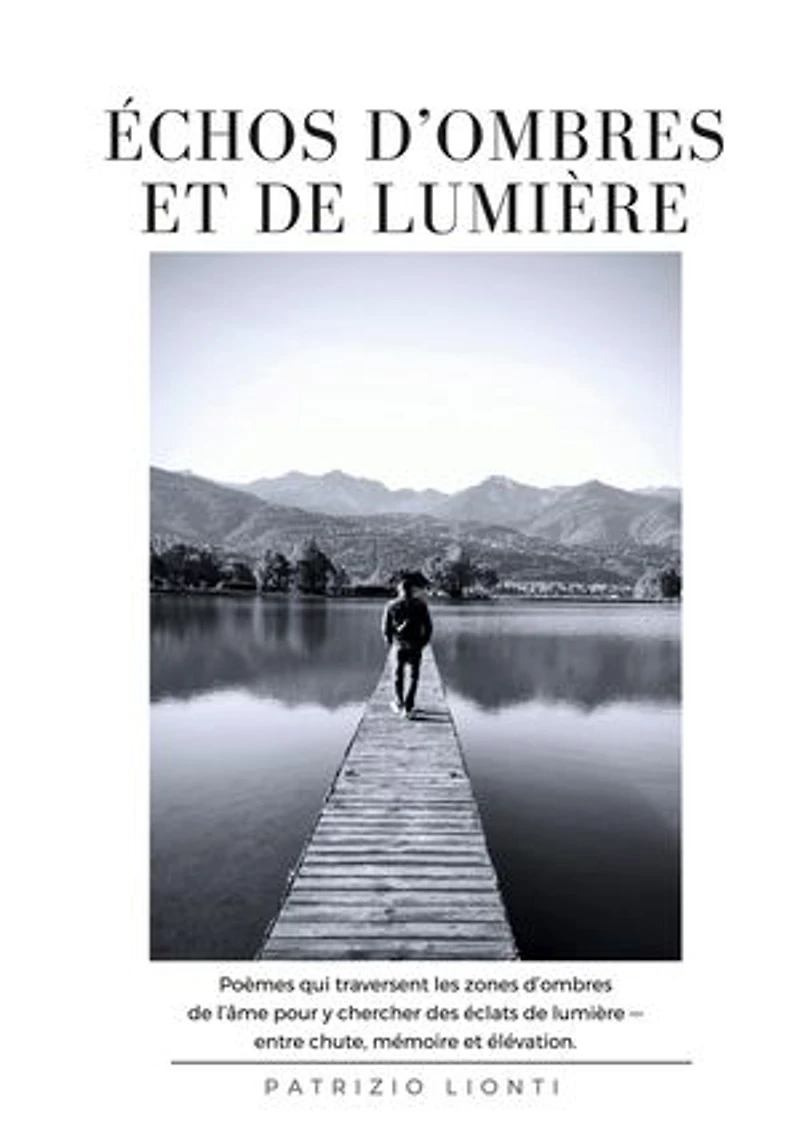 Échos d'Ombres et de Lumière: Poèmes qui traversent les zones d'ombre de l'âme pour y chercher des éclats de lumière - entre chute, mémoire et élévation.