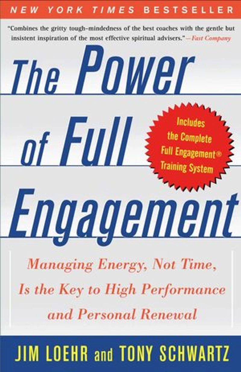 the Power of Full Engagement: Managing Energy, Not Time, Is Key to High Performance and Personal Renewal