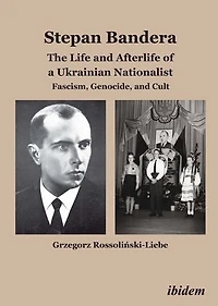 Stepan Bandera: The Life and Afterlife of a Ukrainian Nationalist: Fascism, Genocide, Cult