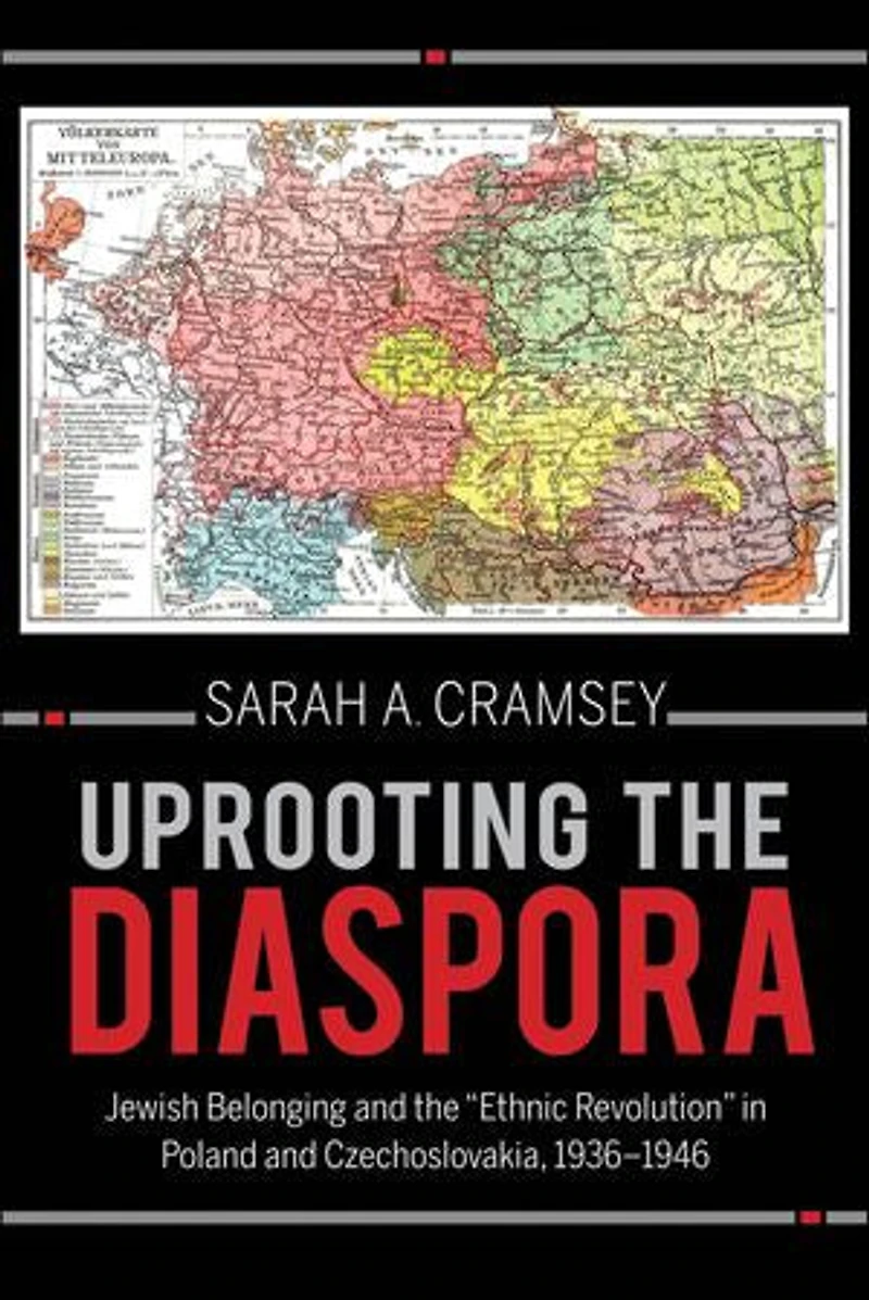 Uprooting the Diaspora: Jewish Belonging and "Ethnic Revolution" Poland Czechoslovakia, 1936?1946