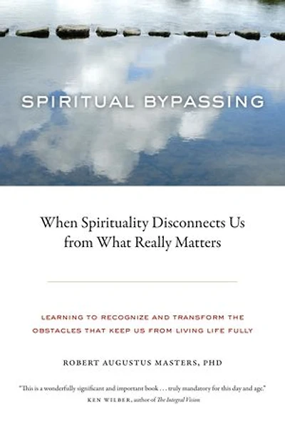 Spiritual Bypassing: When Spirituality Disconnects Us From What Really Matters