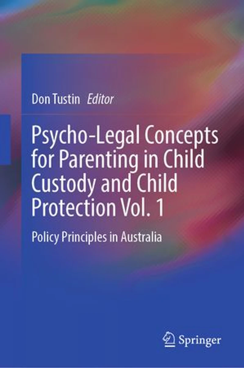 Psycho-Legal Concepts for Parenting Child Custody and Protection Vol. 1: Policy Principles Australia