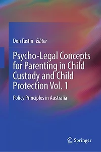 Psycho-Legal Concepts for Parenting Child Custody and Protection Vol. 1: Policy Principles Australia
