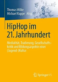HipHop im 21. Jahrhundert: Medialität, Tradierung, Gesellschaftskritik und Bildungsaspekte einer (Jugend-)Kultur
