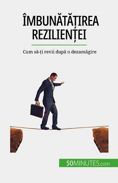 Îmbunătățirea rezilienței: Cum să-ți revii după o dezamăgire
