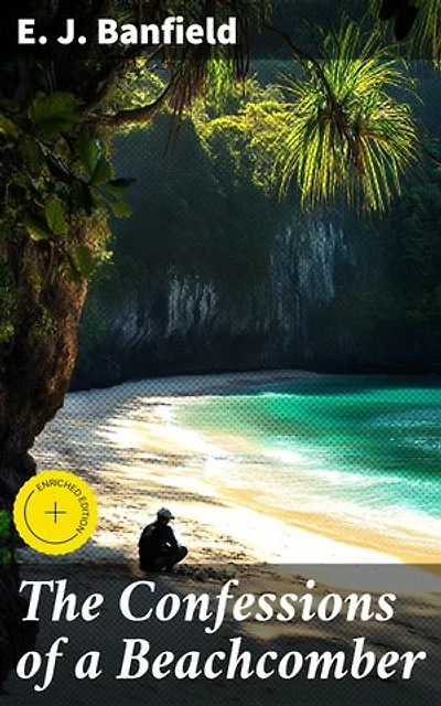 The Confessions of a Beachcomber: Enriched edition. Solitude and Survival: A Beachcomber's Island Odyssey