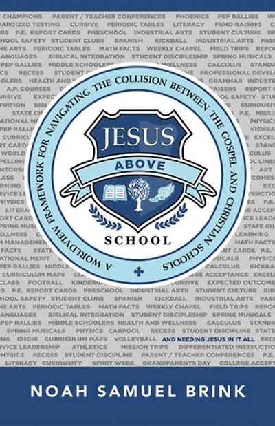 Jesus Above School: A Worldview Framework for Navigating the Collision Between Gospel and Christian Schools