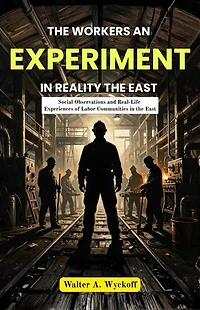 The Workers An Experiment in Reality the East: Social Observations and Real-Life Experiences of Labor Communities in the East