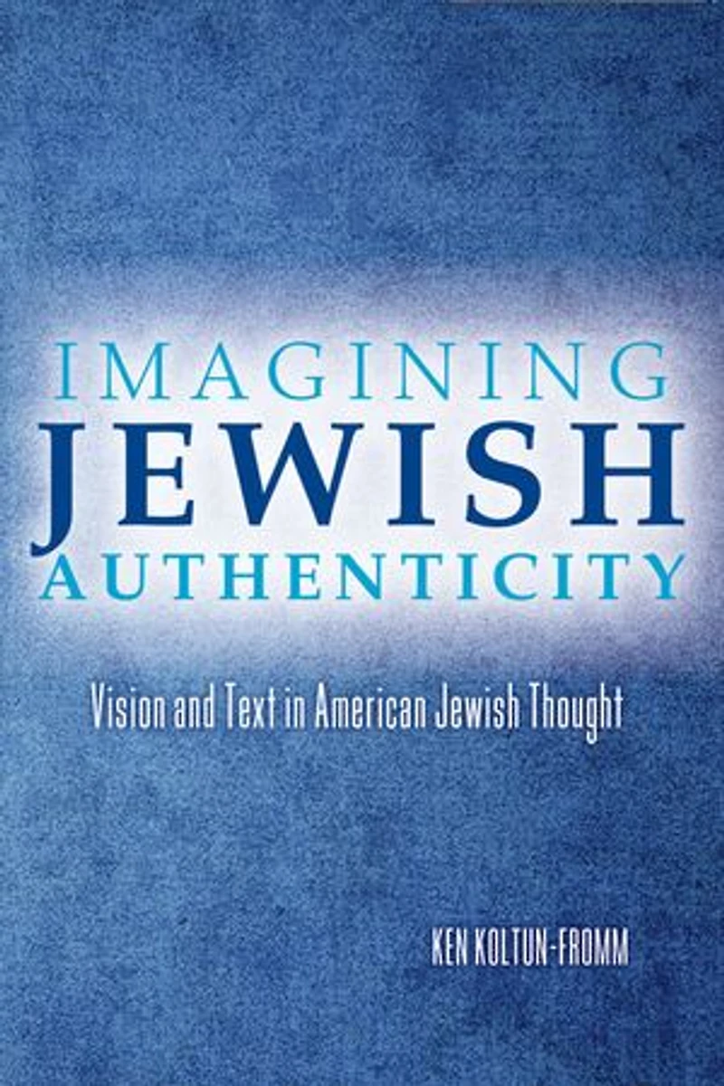 Imagining Jewish Authenticity: Vision And Text American Thought