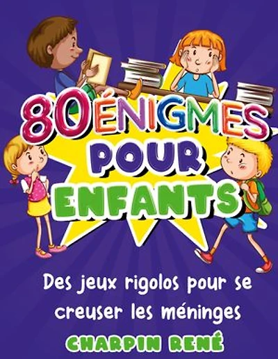 80 énigmes pour enfants: Cahier d'activités avec 80 jeux pour enfants dès 7 ans pour s'occuper à la maison ou en vacances
