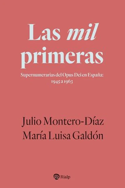 Las mil primeras: Supernumerarias del Opus Dei en España: 1945 a 1963