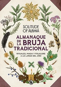 Almanaque de la bruja tradicional: Rituales, magia y folklore a lo largo del año  / Traditional Witch's Almanac: Rituals, magic and throughout the yea
