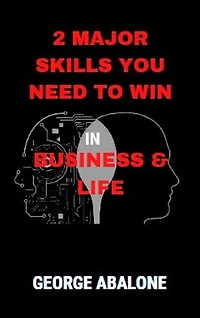 2 MAJOR SKILLS YOU NEED TO WIN IN BUSINESS & LIFE