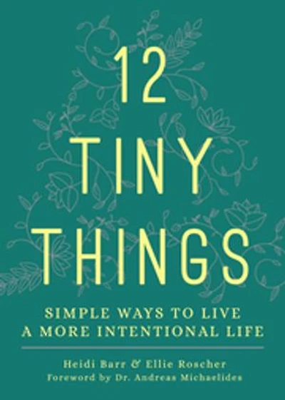 12 Tiny Things: Simple Ways to Live a More Intentional Life