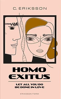 Homo Exitus: Let all you do be done in love