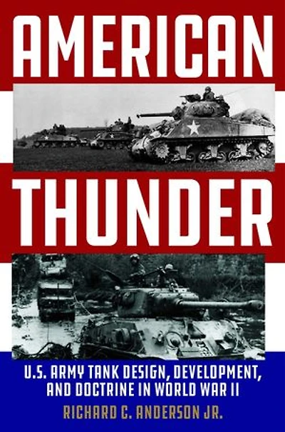 American Thunder: U.S. Army Tank Design, Development, and Doctrine in World War II