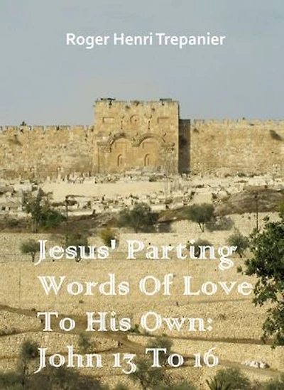 Jesus' Parting Words Of Love To His Own: John 13 To 16: The Word Of God Library, #21