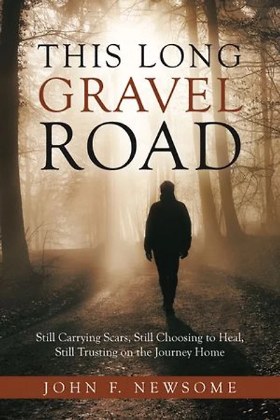 This Long Gravel Road: Still Carrying Scars, Still Choosing to Heal, Still Trusting on the Journey Home