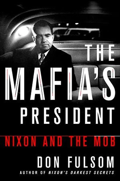 The Mafia's President: Nixon and the Mob