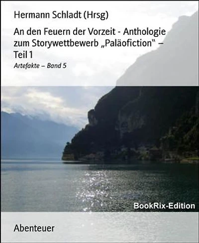 An den Feuern der Vorzeit - Anthologie zum Storywettbewerb „Paläofiction“ – Teil 1: Artefakte – Band 5