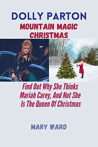 Dolly Parton Mountain Magic Christmas: Find Out Why She Thinks Mariah Carey, And Not She Is The Queen Of Christmas