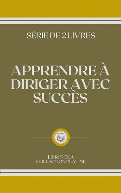 APPRENDRE À DIRIGER AVEC SUCCÈS: SÉRIE DE 2 LIVRES