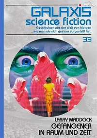 GALAXIS SCIENCE FICTION, Band 33: GEFANGENER IN RAUM UND ZEIT: Geschichten aus der Welt von Morgen - wie man sie sich gestern vorgestellt hat.