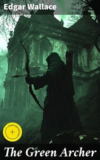 The Green Archer: Enriched edition. Intrigue and Deception in the English Countryside: Unraveling the Secrets of The Green Archer