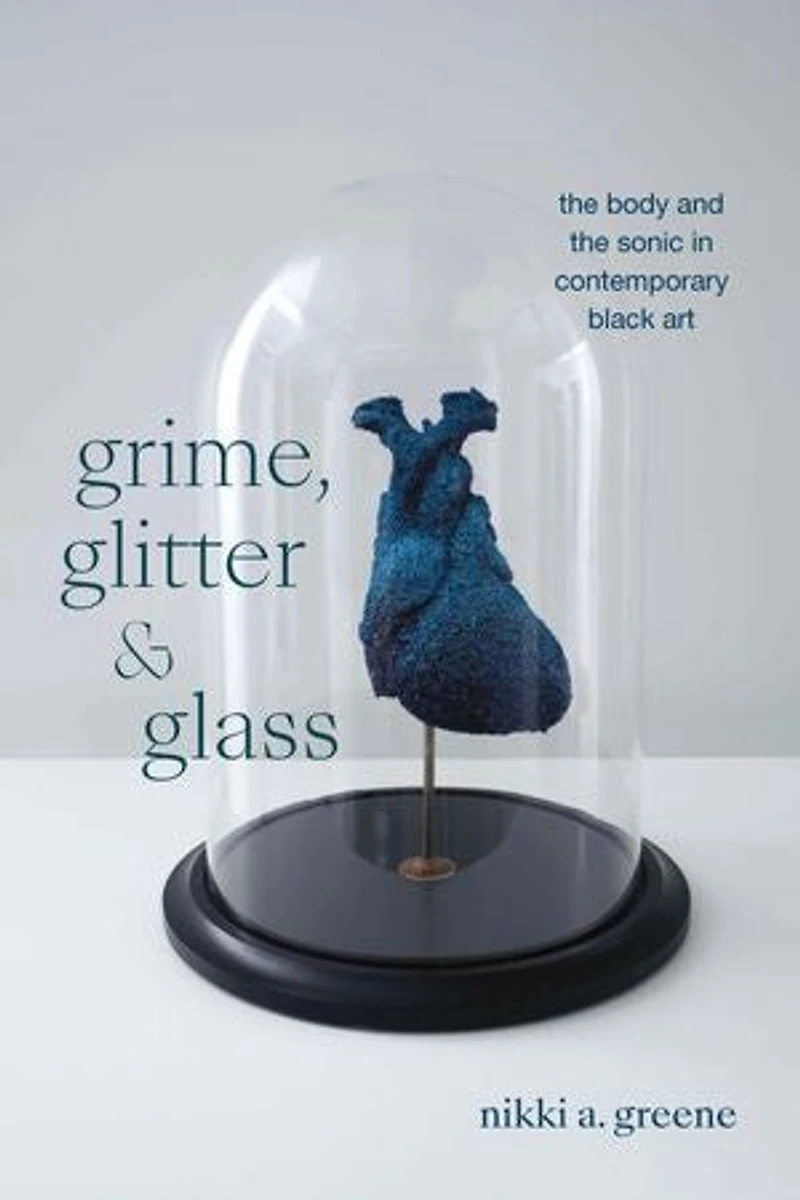 Grime, Glitter, and Glass: the Body Sonic Contemporary Black Art