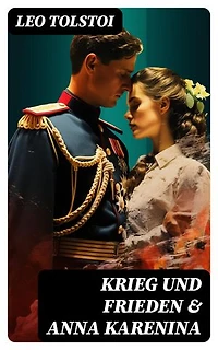 Krieg und Frieden & Anna Karenina: Bereicherte Ausgabe. Zwei beliebte Klassiker der Weltliteratur von Lew Tolstoi