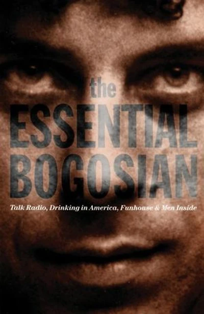 The Essential Bogosian: Talk Radio, Drinking America, FunHouse and Men Inside