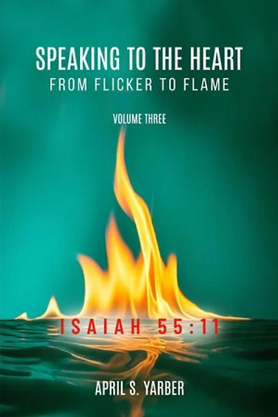 Speaking to the Heart from Flicker to Flame, Volume three, ISAIAH 55: 11