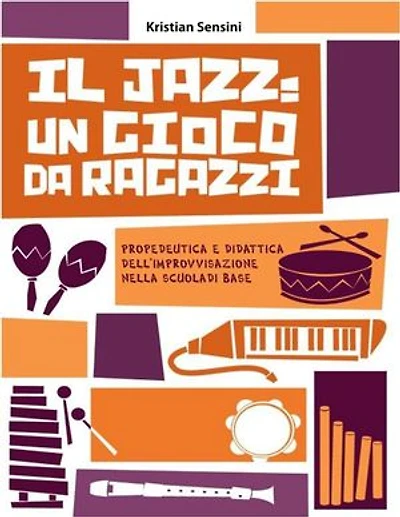 Il Jazz: un gioco da ragazzi: Propedeutica e didattica dell'improvvisazione nella scuola di base