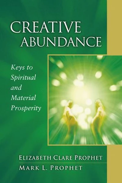 Creative Abundance: Keys To Spiritual And Material Prosperity